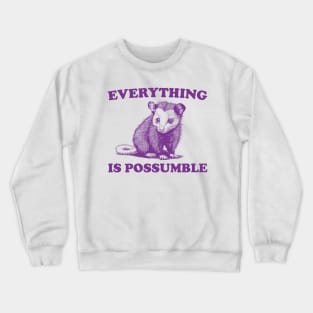 Funny Opossum Meme shirt - Everything is Possumble Crewneck Sweatshirt